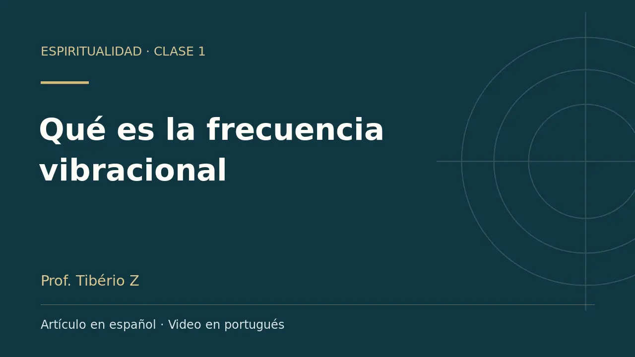 Clase 1: Qué es la frecuencia vibracional. Artículo en español y video en portugués.