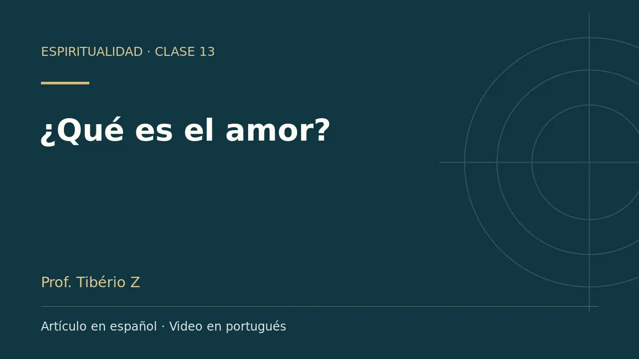Clase 13: ¿Qué es el amor?. Artículo en español y video en portugués.