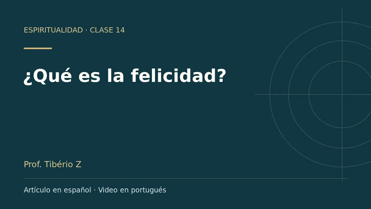 Clase 14: ¿Qué es la felicidad?. Artículo en español y video en portugués.