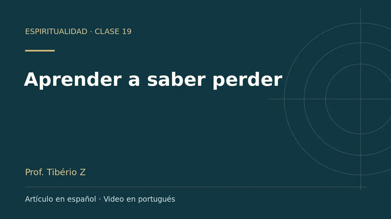 Clase 19: Aprender a saber perder. Artículo en español y video en portugués.