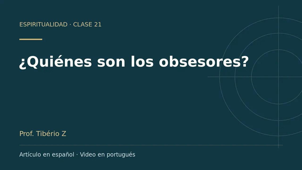 Clase 21: ¿Quiénes son los obsesores?. Artículo en español y video en portugués.