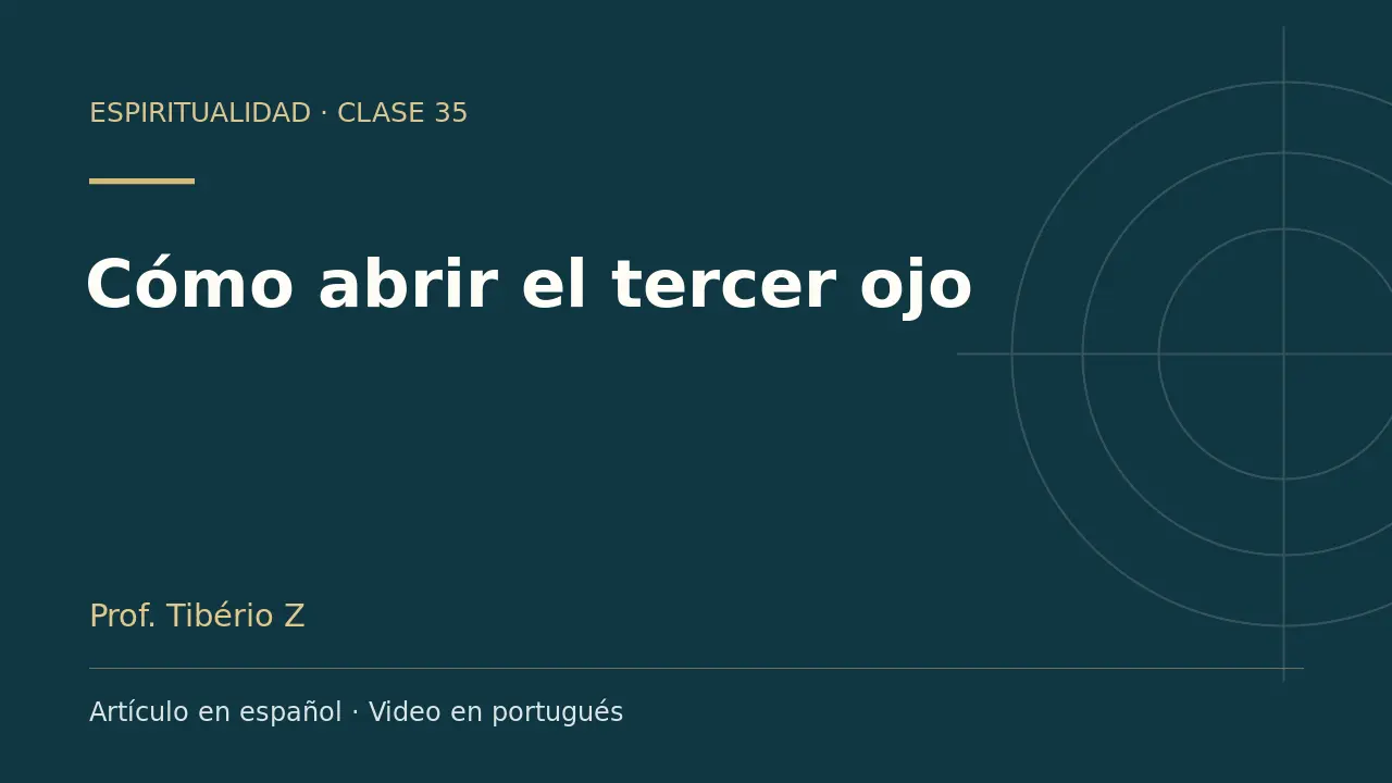 Clase 35: Cómo abrir el tercer ojo. Artículo en español y video en portugués.